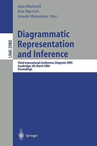 Diagrammatic Representation and Inference: Third International Conference, Diagrams 2004, Cambridge, UK, March 22-24, 2004, Proceedings (Lecture Notes in Computer Science, 2980, Band 2980)