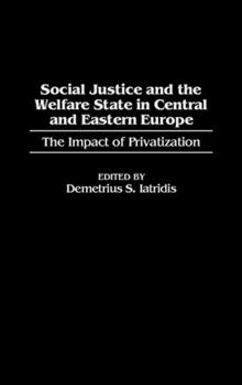 Social Justice and the Welfare State in Central and Eastern Europe: The Impact of Privatization