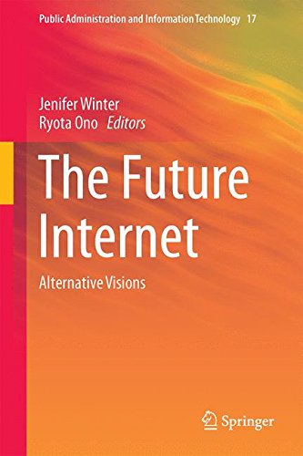 The Future Internet: Alternative Visions (Public Administration and Information Technology)