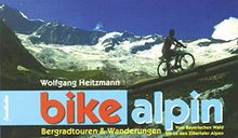 bike alpin: Bergradtouren und Wanderungen. Vom Bayrischen Wald bis zu den Zillertaler Alpen