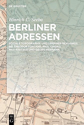 Berliner Adressen: Soziale Topographie und urbaner Realismus bei Theodor Fontane, Paul Lindau, Max Kretzer und Georg Hermann