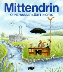 Mittendrin. Ohne Wasser läuft nichts. ( Ab 12 J.)