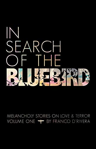 In Search of the Bluebird: Melancholy Stories on Love and Terror