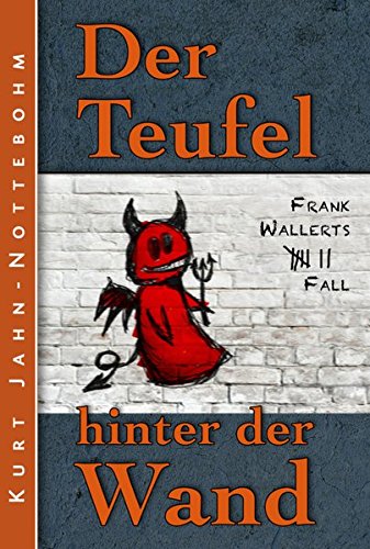 Der Teufel hinter der Wand: Frank Wallerts siebter Fall (Frank Wallerts Fälle)
