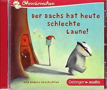 Der Dachs hat heute schlechte Laune! und andere Geschichten (CD): Ohrwürmchen, Ungekürzte Lesung mit Geräuschen und Musik