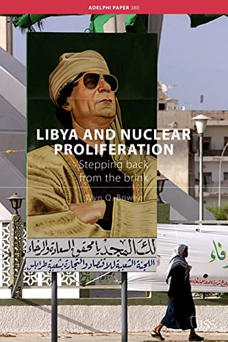 Bowen, Wyn Q. Libya And Nuclear Proliferation, Stepping Back From The Brink (Adelphi Papers, Band 380)