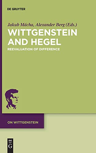 Wittgenstein and Hegel: Reevaluation of Difference (On Wittgenstein, Band 5)