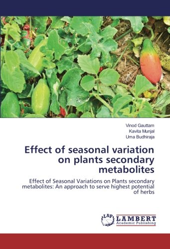 Effect of seasonal variation on plants secondary metabolites: Effect of Seasonal Variations on Plants secondary metabolites: An approach to serve highest potential of herbs