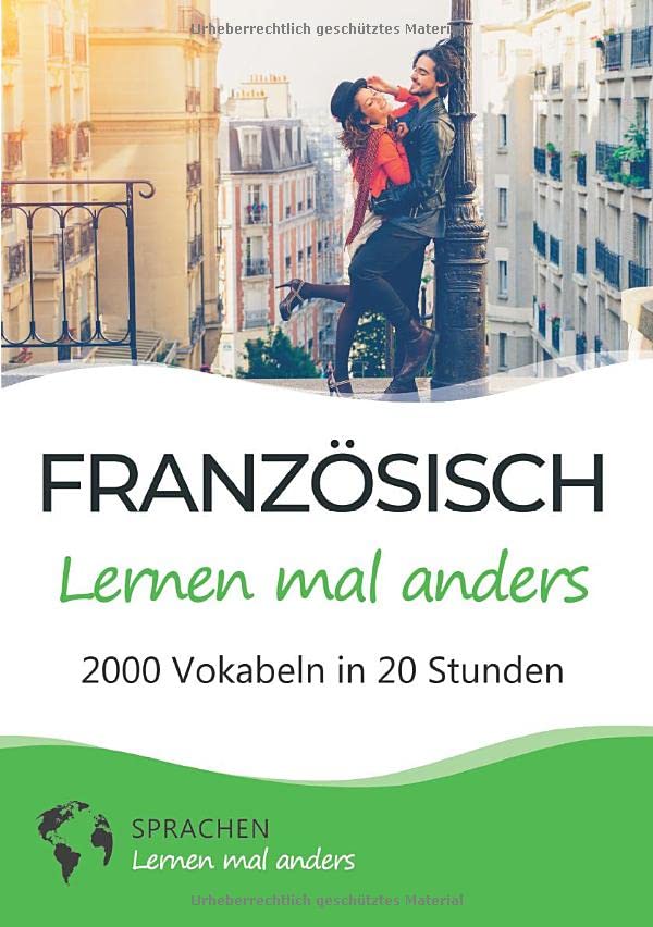 Französisch lernen mal anders - 2000 Vokabeln in 20 Stunden: Spielend einfach Vokabeln lernen mit einzigartigen Merkhilfen und Gedächtnistraining für Anfänger und Wiedereinsteiger