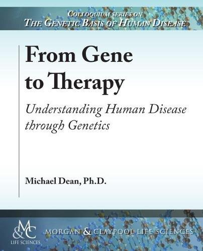 From Gene to Therapy: Understanding Human Disease Through Genetics (Colloquium Series on the Genetic Basis of Human Disease)