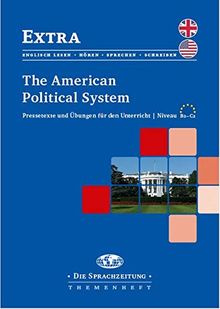 The American Political System: Pressetexte und Übungen für den Unterricht /Niveau B2-C2 (Extra / Themenheftreihe für den Englischunterricht)