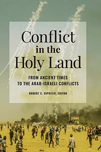 Conflict in the Holy Land: From Ancient Times to the Arab-Israeli Conflicts