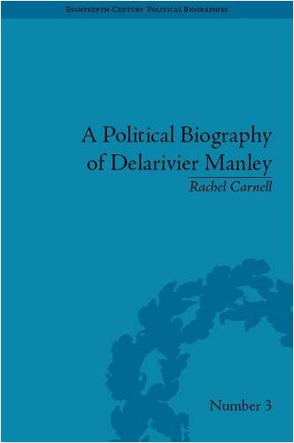 A Political Biography of Delarivier Manley (Eighteenth-Century Political Biographies)