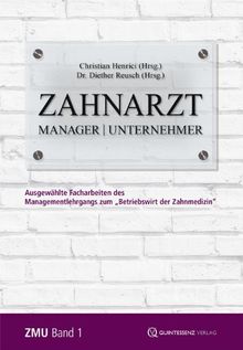 Zahnarzt | Manager | Unternehmer: Ausgewählte Facharbeiten des Managementlehrgangs zum Betriebswirt der Zahnmedizin