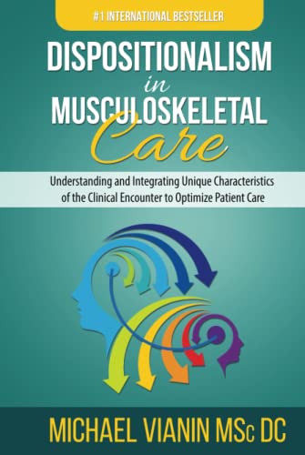 Dispositionalism in Musculoskeletal Care: Understanding and Integrating Unique Characteristics of the Clinical Encounter to Optimize Patient Care