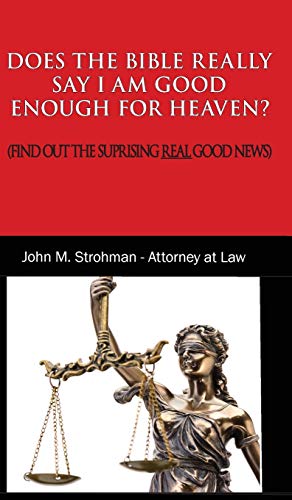 DOES THE BIBLE REALLY SAY I AM GOOD ENOUGH FOR HEAVEN?: (FIND OUT THE SURPRISING REAL GOOD NEWS!)