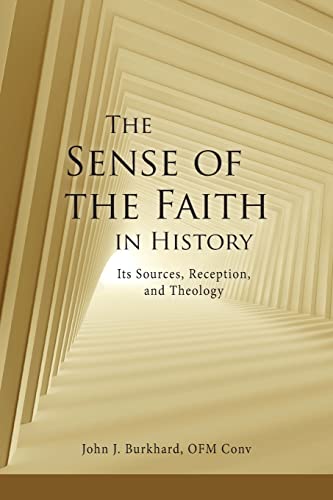 The Sense of the Faith in History: Its Sources, Reception, and Theology