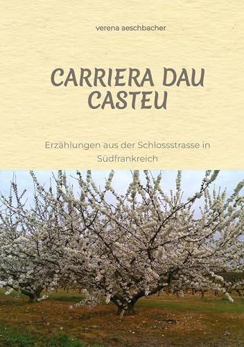 CARRIERA DAU CASTEU: Erzählungen aus der Schlossstrasse in Südfrankreich