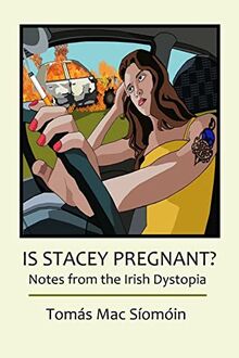 Is Stacey Pregnant?: Notes from the Irish Dystopia