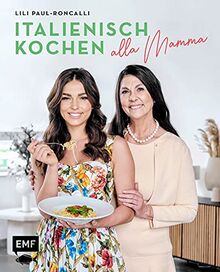 Mamma mia! – Italienisch kochen mit Lili Paul-Roncalli: Die 70 Lieblingsrezepte der bekanntesten Zirkus-Familie der Welt