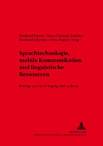 Sprachtechnologie, mobile Kommunikation und linguistische Ressourcen: Beiträge zur GLDV-Tagung 2005 in Bonn (Sprache, Sprechen, Computer)