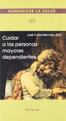 Cuidar a las personas mayores dependientes (Humanizar la salud, Band 8)