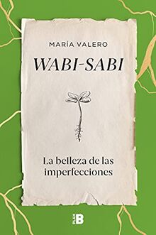 Wabi-sabi: La belleza de las imperfecciones (Somos B)