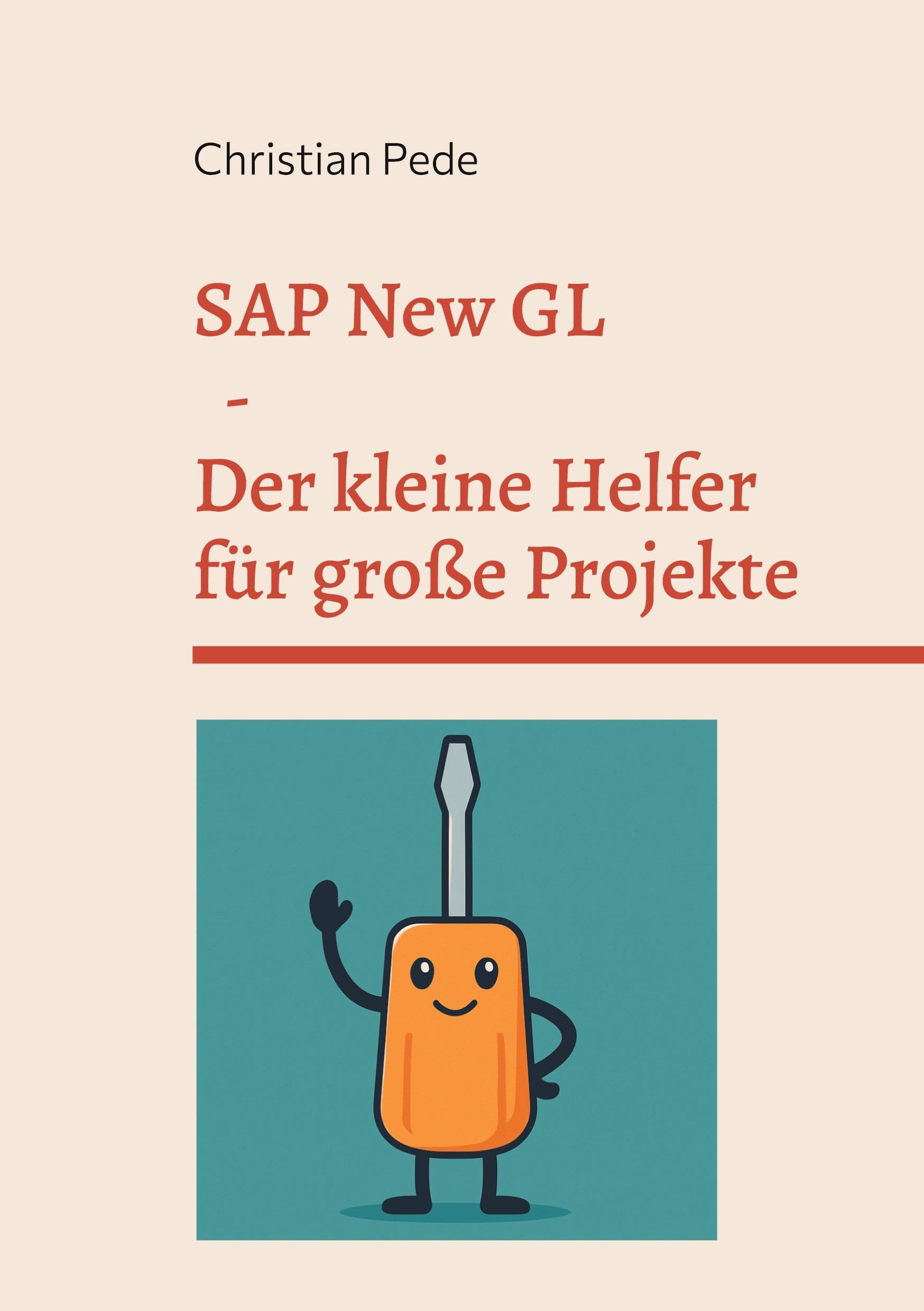 SAP New GL - Der kleine Helfer für große Projekte: Vom Praktiker für gestresste Projektmitarbeiter.
