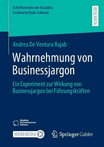 Wahrnehmung von Businessjargon: Ein Experiment zur Wirkung von Businessjargon bei Führungskräften (Schriftenreihe der Kalaidos Fachhochschule Schweiz)