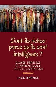Sont-ils riches parce qu'ils sont intelligents ? : classe, privilège et apprentissage sous le capitalisme