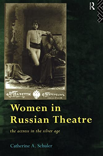 Women In Russian Theatre: The Actress in the Silver Age (Gender in Performance)