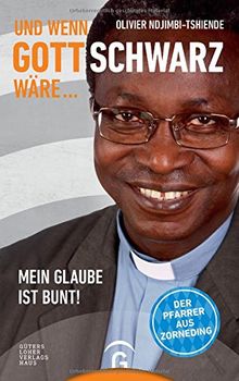 Und wenn Gott schwarz wäre ...: Mein Glaube ist bunt!