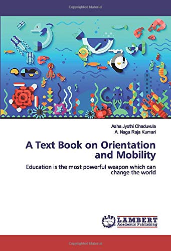 A Text Book on Orientation and Mobility: Education is the most powerful weapon which can change the world