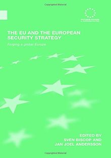 The EU and the European Security Strategy: Forging a Global Europe (Routledge Advances in European Politics, Band 49)