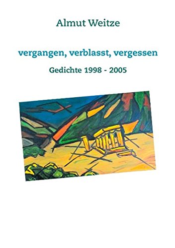 Vergangen, verblasst, vergessen: Gedichte 1998 - 2005