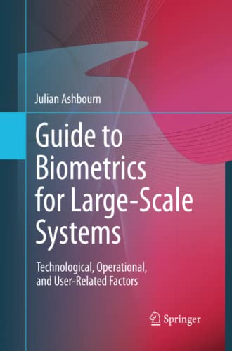 Guide to Biometrics for Large-Scale Systems: Technological, Operational, and User-Related Factors