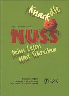 Knack die Nuss beim Lesen und Schreiben: Lernstörungen erkennen und beheben mit neuen Lernmethoden