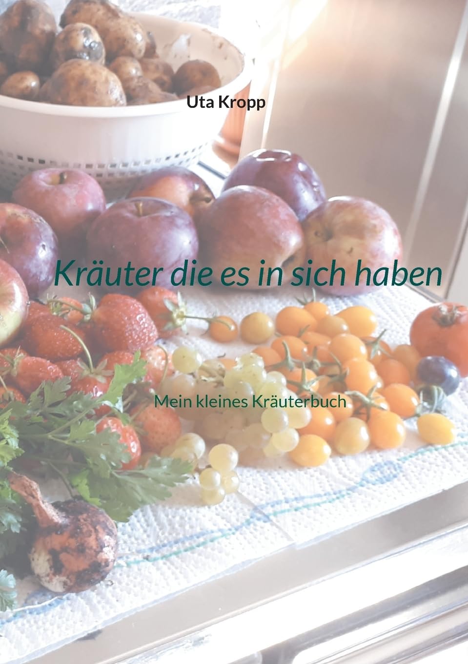Kräuter die es in sich haben: Mein kleines Kräuterbuch