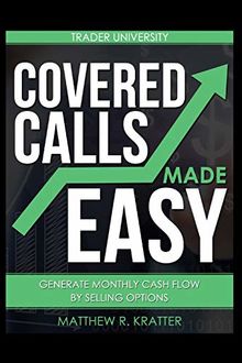 Covered Calls Made Easy: Generate Monthly Cash Flow by Selling Options