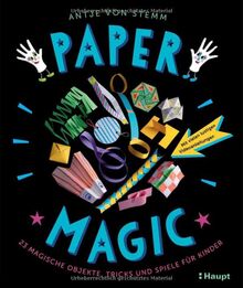 Paper Magic: 23 magische Objekte, Tricks und Spiele für Kinder