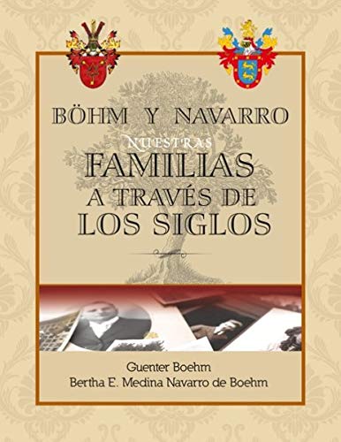 Böhm y Navarro: Nuestras Familias a traves de los Siglos