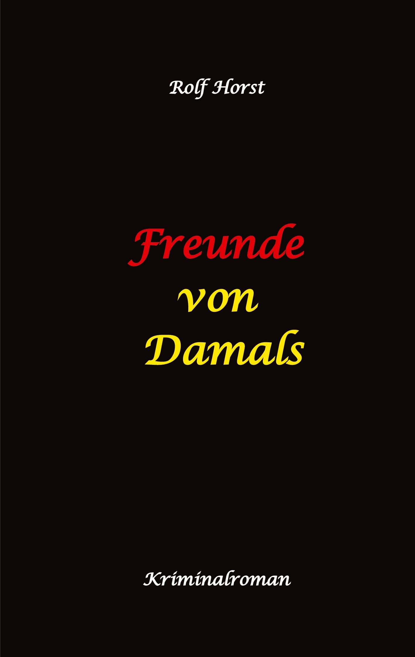 Freunde von Damals: Autismus, Befangenheit, Drogenhandel, Erpressung, Verrat, Betrug, Fremdgehen, Alleingang, Mord, Einbruch, Wut, Intuition, Spürsinn: Ein Carmen Siebert Krimi