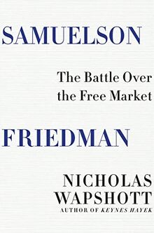Samuelson Friedman: The Battle Over the Free Market