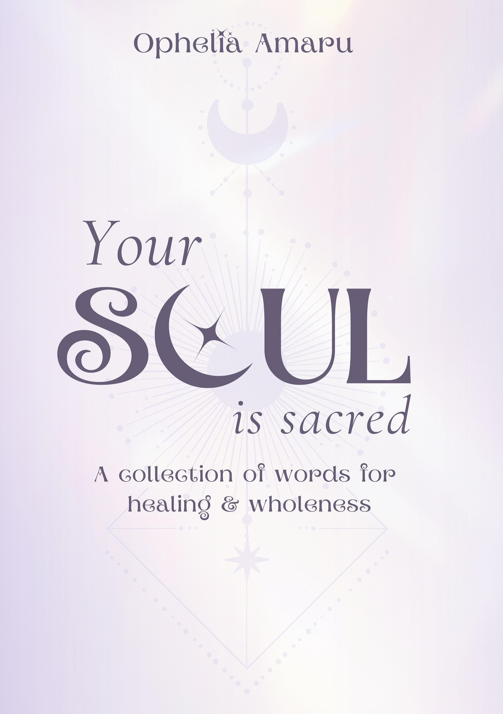 Your Soul is Sacred: A collection of words for healing & wholeness