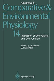 Advances in Comparative and Environmental Physiology, Volume 14: Interaction of Cell Volume and Cell Function: Interaction of Cell Volume and Cell ... and Environmental Physiology, 14, Band 14)