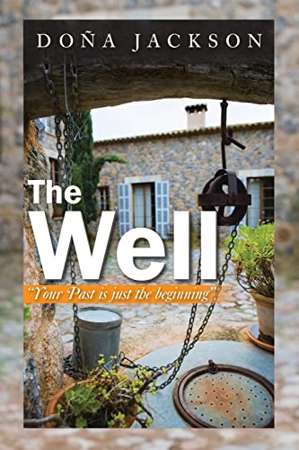 The Well: Your Past is Just the Beginning: Your Path Is Just the Beginning