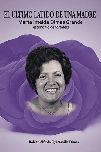 El Ultimo Latido de una Madre: Marta Imelda Dimas Grande Testimonio de Fortaleza