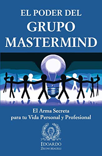 Edoardo Zeloni Magelli El Poder Del Grupo Mastermind, El Arma Secreta Para Tu Vida Personal Y Profesional