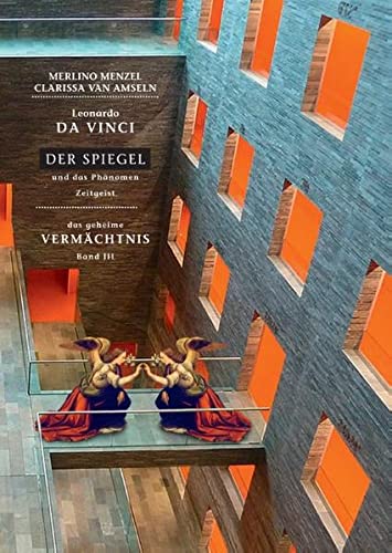 Leonardo da Vinci - Der Spiegel - und das Phänomen Zeitgeist: Das geheime Vermächtnis Band III