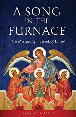 Farley, Lawrence R. A Song In The Furnace, The Message Of The Book Of Daniel